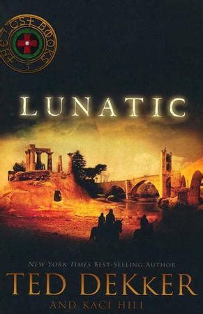 Lunatic, The Lost Books #5: Ted Dekker: 9781595546838 - Christianbook.com