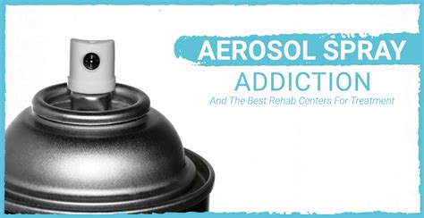 Aerosol Spray Abuse And The Best Rehab Centers For Treatment