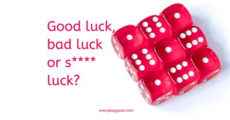 Everyday Gyaan Good luck bad luck and S*** luck