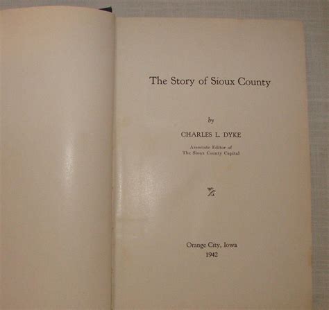 VINTAGE HISTORY BOOK THE STORY OF SIOUX COUNTY - IOWA 1942 CHARLES DYKE ...