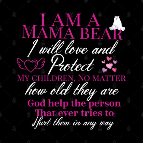 i am mama bear i will love and protect my children how old they are god ...