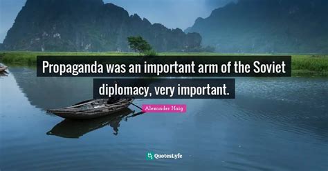 Propaganda was an important arm of the Soviet diplomacy, very importan ...