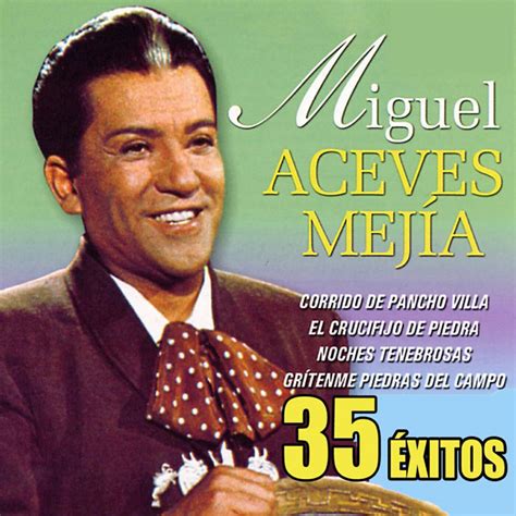 Miguel Aceves Mejia: mejores canciones · discografía · letras