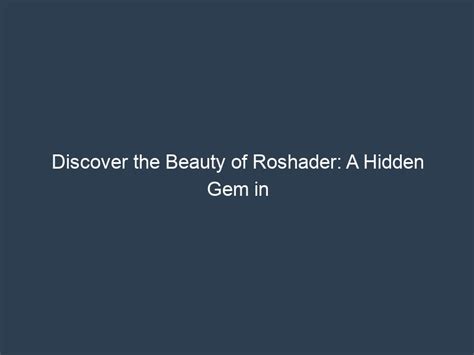 Discover the Beauty of Roshader: A Hidden Gem in the Middle East - CA ...