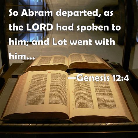 Genesis 12:4 So Abram departed, as the LORD had spoken to him; and Lot ...