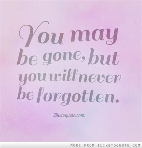 Gone But Not Forgotten Quotes. QuotesGram