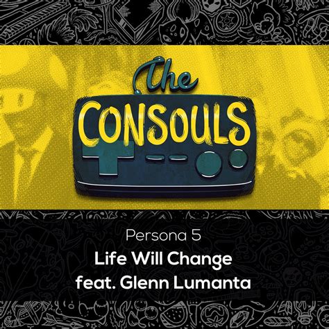 ‎Life Will Change (Persona 5) (feat. Glenn Lumanta) - Single by The Consouls on Apple Music