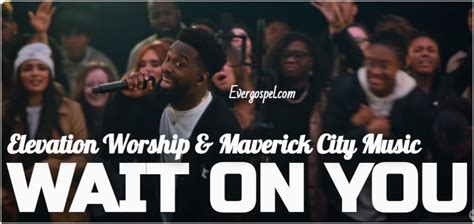 DOWNLOAD: Elevation Worship & Maverick City Music - Wait On You [Mp3 & Lyrics] * Ever Gospel