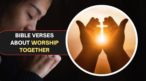 75+ Bible Verses About Worship Together: Get Closer To God