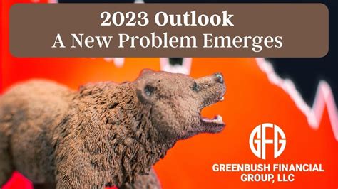 2023 Market Outlook: A New Problem Emerges | Greenbush Financial Group