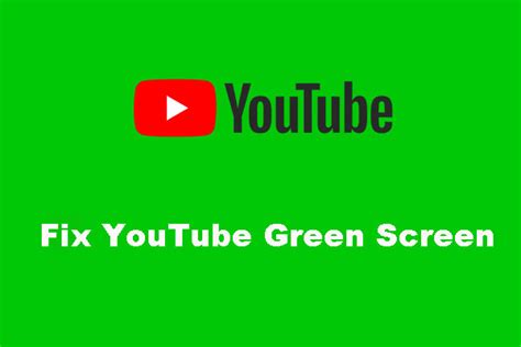 [Solved] YouTube Green Screen: Two Easy Solutions - MiniTool