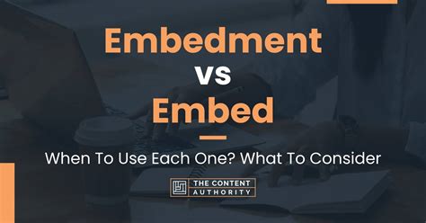 Embedment vs Embed: When To Use Each One? What To Consider