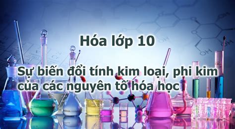 Lý Thuyết Về Sự Biến đổi Tính Kim Loại, Phi Kim Của Các Nguyên Tố Hóa ...