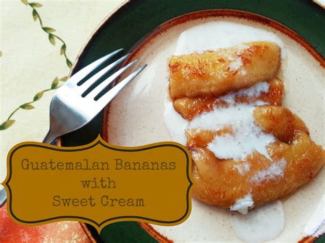 Guatemalan Bananas with Sweet Cream - Growing Up Bilingual