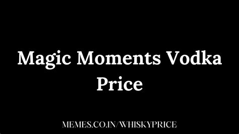 Magic Moments Vodka Price - Whisky Price