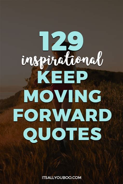 129 Inspirational Keep Moving Forward Quotes