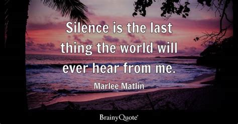 Marlee Matlin - Silence is the last thing the world will...