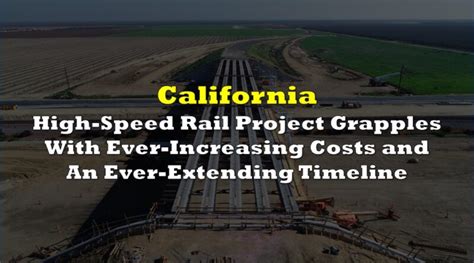 California’s High-Speed Rail Project Grapples With Ever-Increasing Costs and An Ever-Extending ...