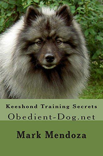 Keeshond Training Secrets: Obedient-Dog.net by Mark Mendoza | Goodreads