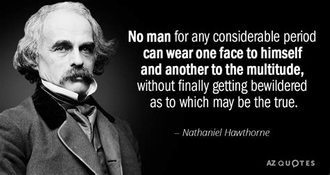 Nathaniel Hawthorne quote: No man for any considerable period can wear one face to himself and ...