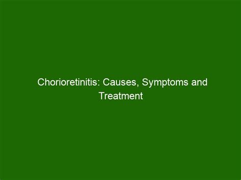 Chorioretinitis: Causes, Symptoms and Treatment Options - Health And Beauty