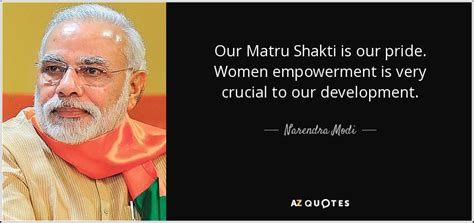 Narendra Modi quote: Our Matru Shakti is our pride. Women empowerment is very...