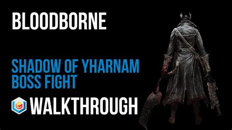 Bloodborne Shadow of Yharnam Boss Fight Walkthrough - Video Games ...