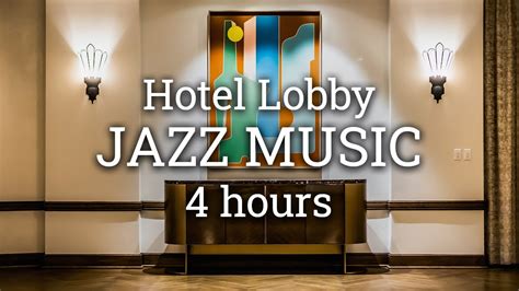 Luxury Hotel Lobby Jazz Music 4 Hours - Relaxing Jazz Music Background Chill Out Music - YouTube