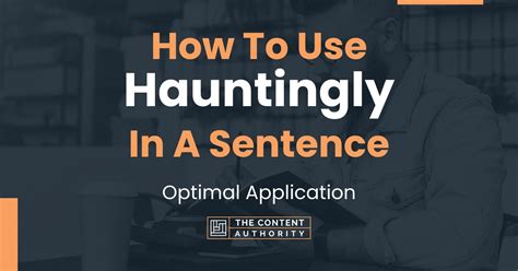 How To Use "Hauntingly" In A Sentence: Optimal Application