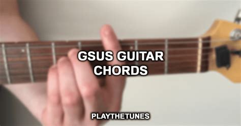 How To Play The Gsus Chord? (Ultimate Guide)