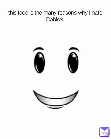 this face is the many reasons why I hate Roblox. | @CALLMEVAMP | Memes