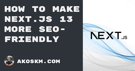 How to Make Next.js 13 More SEO-Friendly