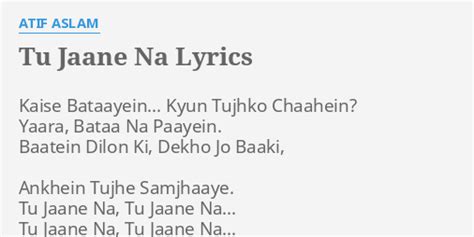 "TU JAANE NA" LYRICS by ATIF ASLAM: Kaise Bataayein... Kyun Tujhko...