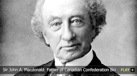 Sir John A. Macdonald: Father of Canadian Confederation Bio | Articles ...