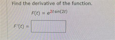 Solved Find the derivative of the function. F(t)=e2tsin(2t) | Chegg.com