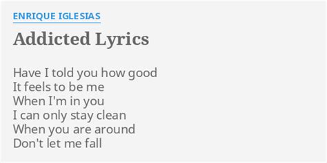 "ADDICTED" LYRICS by ENRIQUE IGLESIAS: Have I told you...