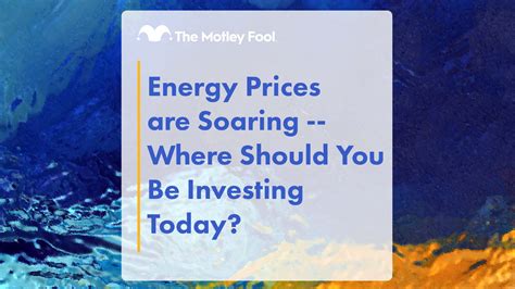 Energy Prices Are Soaring. Where Could You Be Investing Today? | The ...