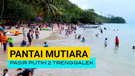 PANTAI MUTIARA TRENGGALEK 2020 PESONA PASIR PUTIH YANG BERSIH INDAH - YouTube