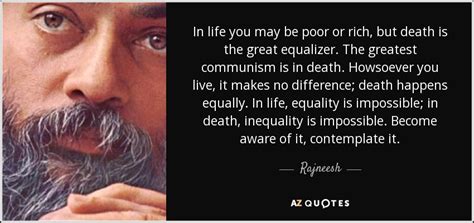 Rajneesh quote: In life you may be poor or rich, but death...