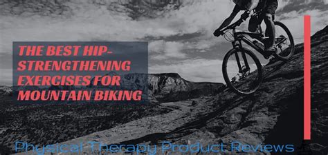 The Best Hip-Strengthening Exercises for Mountain Biking - Best Physical Therapy Product Reviews