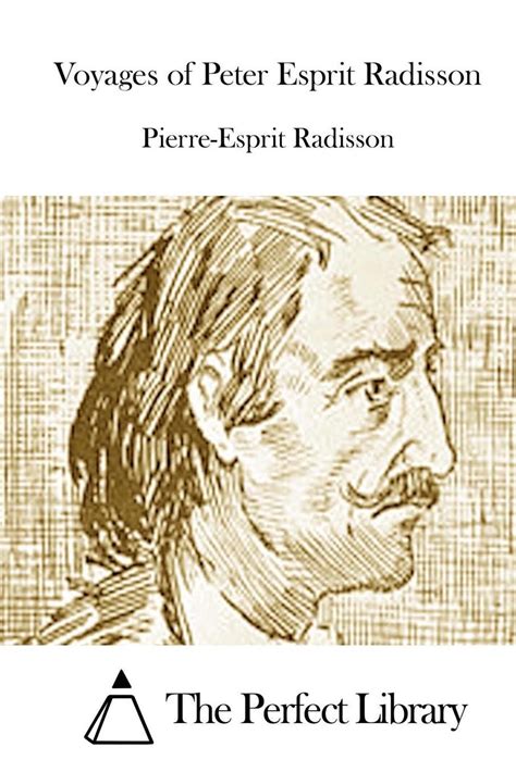 Voyages of Peter Esprit Radisson by Pierre-Esprit Radisson (English) Paperback B 9781512126518 ...