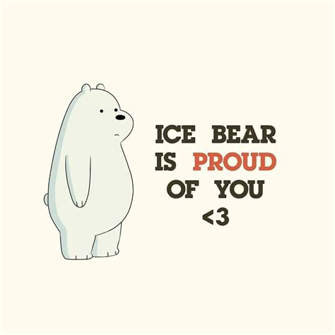 ICE BEAR is proud of u | Ice bear we bare bears, We bare bears, Bear quote