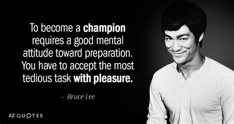 Bruce Lee quote: To become a champion requires a good mental attitude toward...