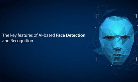 The key features of AI-based Face Detection and Recognition ...