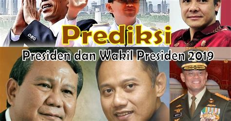 Prediksi Presiden dan Wakil Presiden Periode 2019 - 2024 Indonesia ...