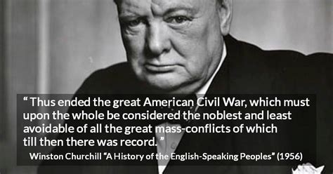 Winston Churchill: “Thus ended the great American Civil War,...”