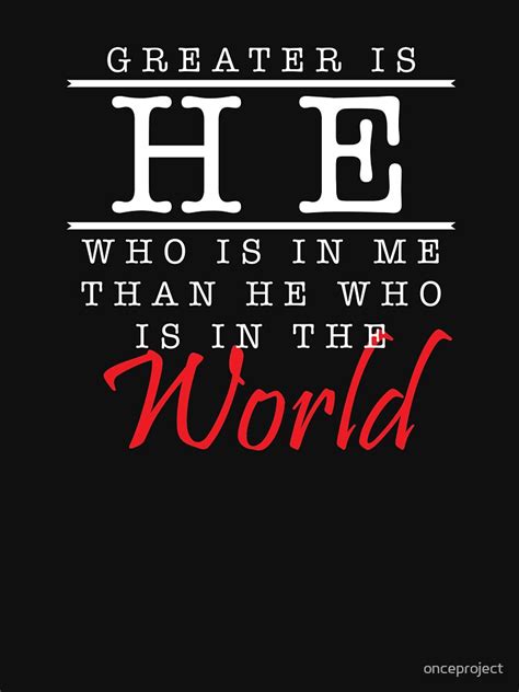 "Greater Is He Who Is In Me Than He Who Is In The World" T-shirt by ...