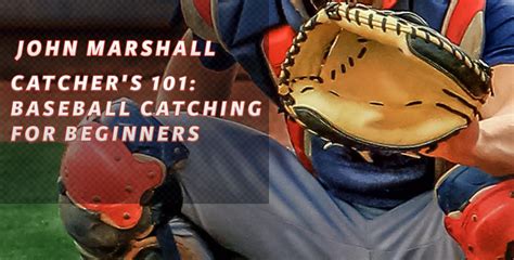 Catchers 101: Baseball Catching for Beginners by John Marshall | Co... | Basketball is life ...