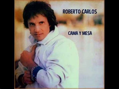 Roberto Carlos - Cama y Mesa (con letra) - YouTube