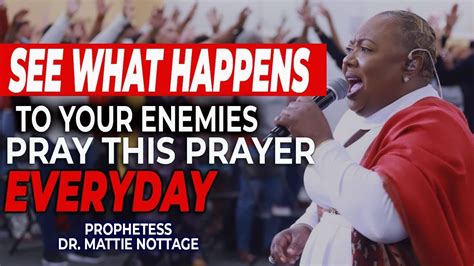 SEE WHAT HAPPENS TO YOUR ENEMIES-PRAY THIS PRAYER EVERYDAY | PROPHETESS DR. MATTIE NOTTAGE - YouTube